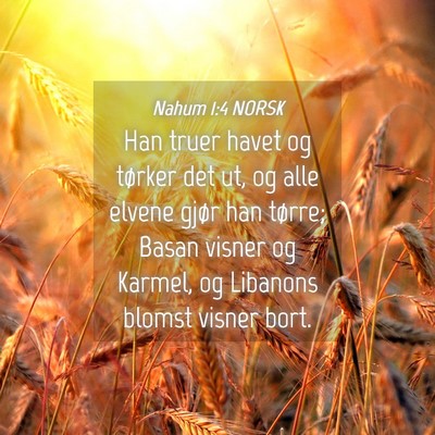 Picture 04 - Nahum 1:4 NORSK - Han truer havet og tørker det ut, og alle elvene - Bible Verse Picture