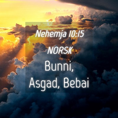Picture 04 - Nehemja 10:15 NORSK - Bunni, Asgad, - Bible Verse Picture
