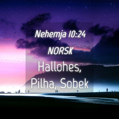 Picture 04 - Nehemja 10:24 NORSK - Hallohes, Pilha, - Bible Verse Picture