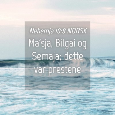 Picture 04 - Nehemja 10:8 NORSK - Ma'sja, Bilgai og Semaja; dette var - Bible Verse Picture