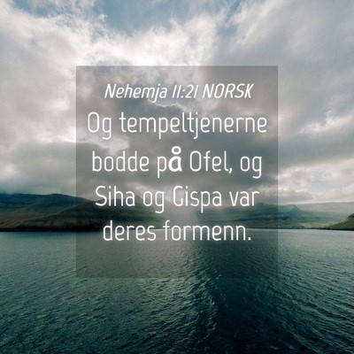 Picture 04 - Nehemja 11:21 NORSK - Og tempeltjenerne bodde på Ofel, og Siha og - Bible Verse Picture