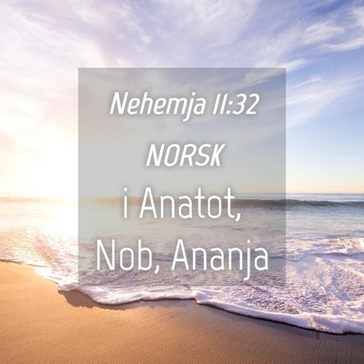 Picture 04 - Nehemja 11:32 NORSK - i Anatot, Nob, - Bible Verse Picture
