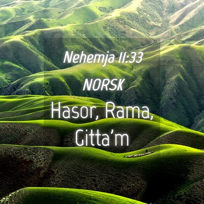 Picture 04 - Nehemja 11:33 NORSK - Hasor, Rama, - Bible Verse Picture