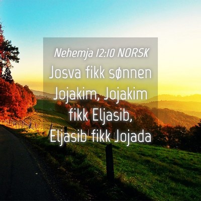 Picture 04 - Nehemja 12:10 NORSK - Josva fikk sønnen Jojakim, Jojakim fikk Eljasib, - Bible Verse Picture