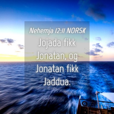 Picture 04 - Nehemja 12:11 NORSK - Jojada fikk Jonatan, og Jonatan fikk - Bible Verse Picture