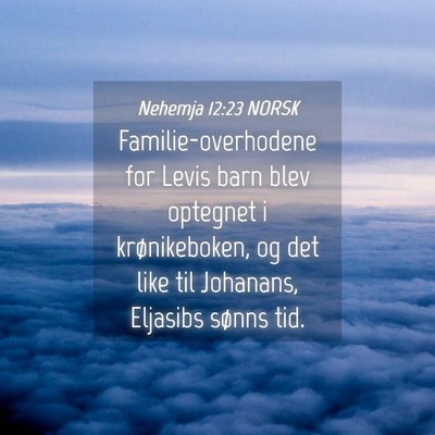 Picture 04 - Nehemja 12:23 NORSK - Familie-overhodene for Levis barn blev optegnet i - Bible Verse Picture