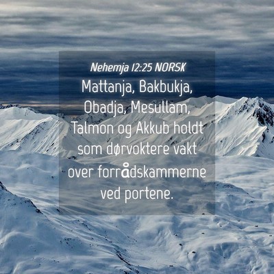 Picture 04 - Nehemja 12:25 NORSK - Mattanja, Bakbukja, Obadja, Mesullam, Talmon og - Bible Verse Picture