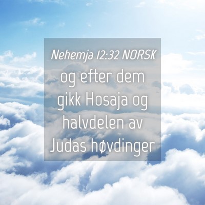 Picture 04 - Nehemja 12:32 NORSK - og efter dem gikk Hosaja og halvdelen av Judas - Bible Verse Picture