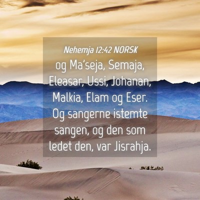 Picture 04 - Nehemja 12:42 NORSK - og Ma'seja, Semaja, Eleasar, Ussi, Johanan, - Bible Verse Picture