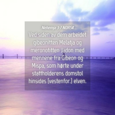 Picture 04 - Nehemja 3:7 NORSK - Ved siden av dem arbeidet gibeonitten Melatja og - Bible Verse Picture