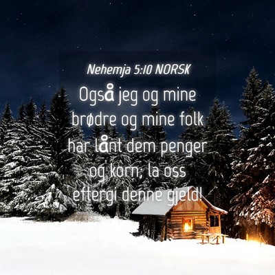 Picture 04 - Nehemja 5:10 NORSK - Også jeg og mine brødre og mine folk har lånt - Bible Verse Picture