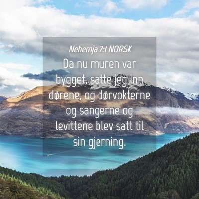 Picture 04 - Nehemja 7:1 NORSK - Da nu muren var bygget, satte jeg inn dørene, og - Bible Verse Picture