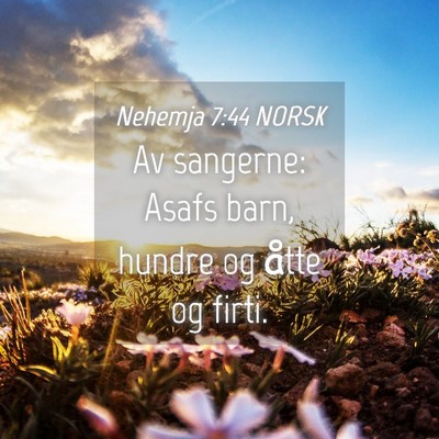 Picture 04 - Nehemja 7:44 NORSK - Av sangerne: Asafs barn, hundre og åtte og - Bible Verse Picture