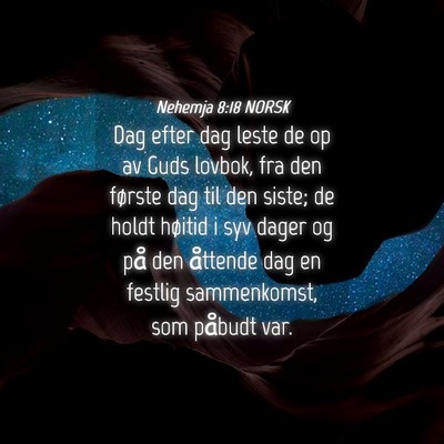 Picture 04 - Nehemja 8:18 NORSK - Dag efter dag leste de op av Guds lovbok, fra den - Bible Verse Picture
