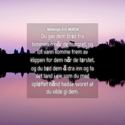 Picture 04 - Nehemja 9:15 NORSK - Du gav dem brød fra himmelen når de hungret, og - Bible Verse Picture