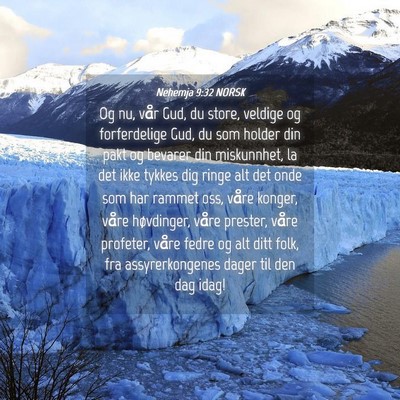 Picture 04 - Nehemja 9:32 NORSK - Og nu, vår Gud, du store, veldige og - Bible Verse Picture