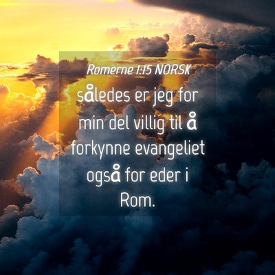 Picture 04 - Romerne 1:15 NORSK - således er jeg for min del villig til å - Bible Verse Picture