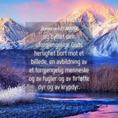 Picture 04 - Romerne 1:23 NORSK - og byttet den uforgjengelige Guds herlighet bort - Bible Verse Picture