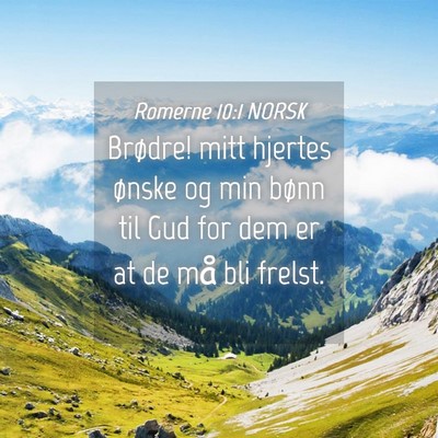 Picture 04 - Romerne 10:1 NORSK - Brødre! mitt hjertes ønske og min bønn til Gud - Bible Verse Picture