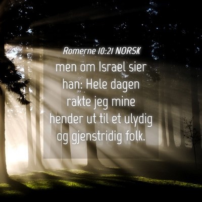 Picture 04 - Romerne 10:21 NORSK - men om Israel sier han: Hele dagen rakte jeg mine - Bible Verse Picture