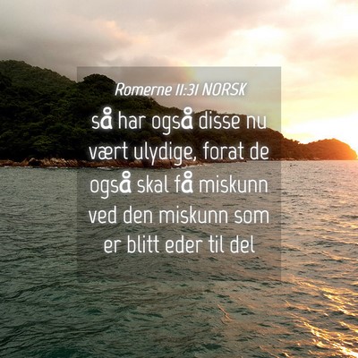 Picture 04 - Romerne 11:31 NORSK - så har også disse nu vært ulydige, forat de - Bible Verse Picture