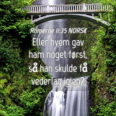 Picture 04 - Romerne 11:35 NORSK - Eller hvem gav ham noget først, så han skulde - Bible Verse Picture
