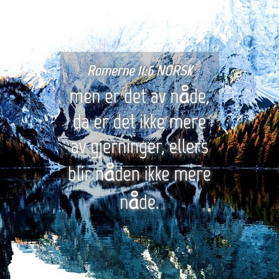 Picture 04 - Romerne 11:6 NORSK - men er det av nåde, da er det ikke mere av - Bible Verse Picture