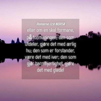 Picture 04 - Romerne 12:8 NORSK - eller om en skal formane, på formaningen; den - Bible Verse Picture