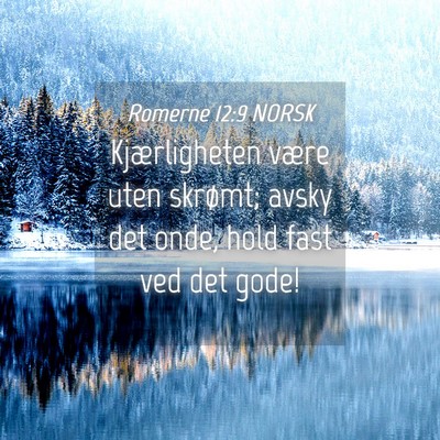 Picture 04 - Romerne 12:9 NORSK - Kjærligheten være uten skrømt; avsky det onde, - Bible Verse Picture