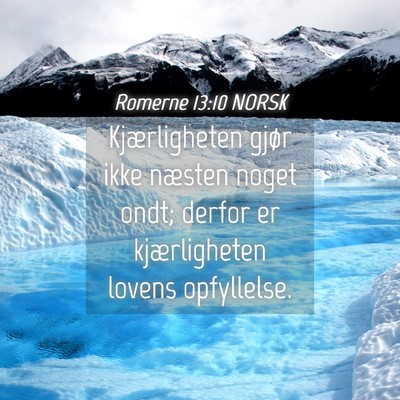 Picture 04 - Romerne 13:10 NORSK - Kjærligheten gjør ikke næsten noget ondt; - Bible Verse Picture