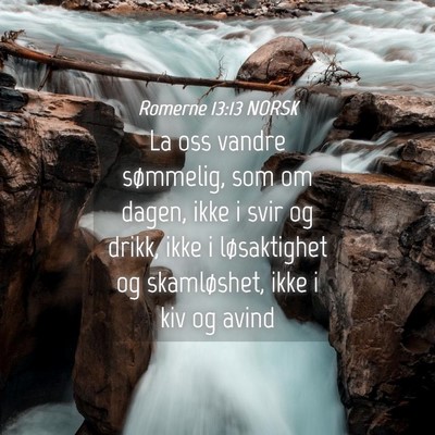 Picture 04 - Romerne 13:13 NORSK - La oss vandre sømmelig, som om dagen, ikke i - Bible Verse Picture