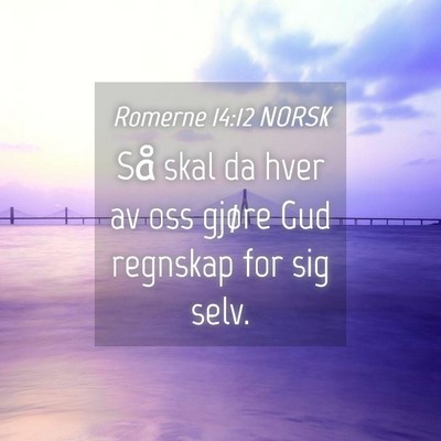 Picture 04 - Romerne 14:12 NORSK - Så skal da hver av oss gjøre Gud regnskap for - Bible Verse Picture