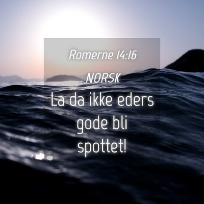 Picture 04 - Romerne 14:16 NORSK - La da ikke eders gode bli - Bible Verse Picture