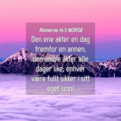 Picture 04 - Romerne 14:5 NORSK - Den ene akter en dag fremfor en annen, den andre - Bible Verse Picture