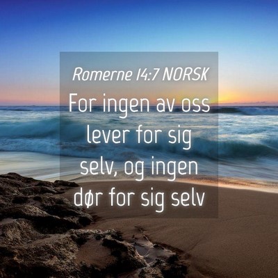 Picture 04 - Romerne 14:7 NORSK - For ingen av oss lever for sig selv, og ingen - Bible Verse Picture