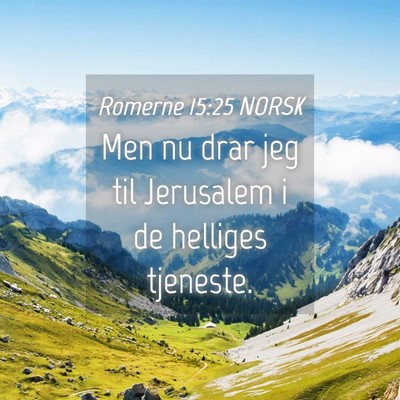 Picture 04 - Romerne 15:25 NORSK - Men nu drar jeg til Jerusalem i de helliges - Bible Verse Picture