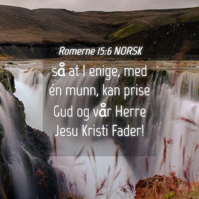 Picture 04 - Romerne 15:6 NORSK - så at I enige, med én munn, kan prise Gud og - Bible Verse Picture