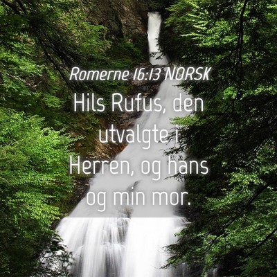 Picture 04 - Romerne 16:13 NORSK - Hils Rufus, den utvalgte i Herren, og hans og min - Bible Verse Picture