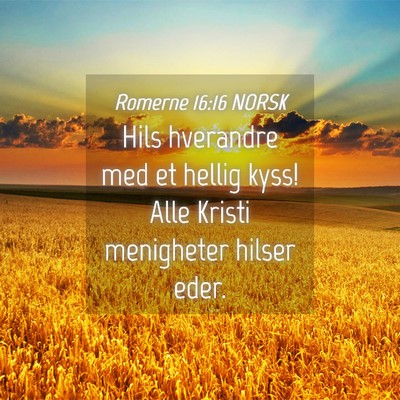 Picture 04 - Romerne 16:16 NORSK - Hils hverandre med et hellig kyss! Alle Kristi - Bible Verse Picture