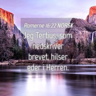 Picture 04 - Romerne 16:22 NORSK - Jeg Tertius, som nedskriver brevet, hilser eder i - Bible Verse Picture