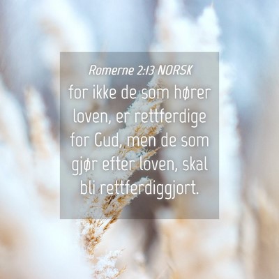 Picture 04 - Romerne 2:13 NORSK - for ikke de som hører loven, er rettferdige for - Bible Verse Picture