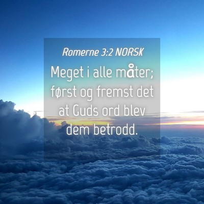 Picture 04 - Romerne 3:2 NORSK - Meget i alle måter; først og fremst det at Guds - Bible Verse Picture