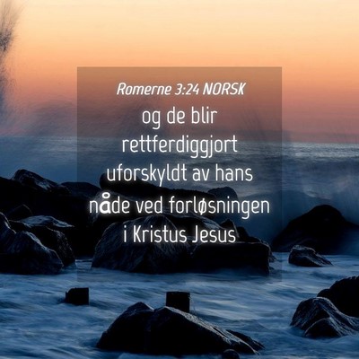Picture 04 - Romerne 3:24 NORSK - og de blir rettferdiggjort uforskyldt av hans - Bible Verse Picture