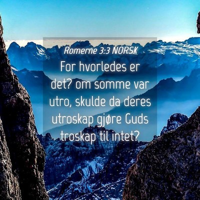 Picture 04 - Romerne 3:3 NORSK - For hvorledes er det? om somme var utro, skulde - Bible Verse Picture