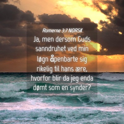 Picture 04 - Romerne 3:7 NORSK - Ja, men dersom Guds sanndruhet ved min løgn - Bible Verse Picture