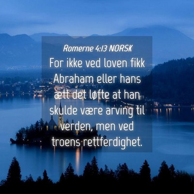 Picture 04 - Romerne 4:13 NORSK - For ikke ved loven fikk Abraham eller hans ætt - Bible Verse Picture