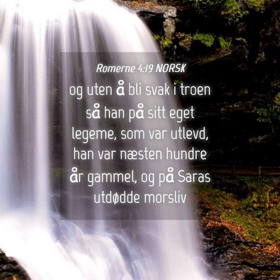 Picture 04 - Romerne 4:19 NORSK - og uten å bli svak i troen så han på sitt eget - Bible Verse Picture