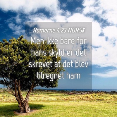 Picture 04 - Romerne 4:23 NORSK - Men ikke bare for hans skyld er det skrevet at - Bible Verse Picture