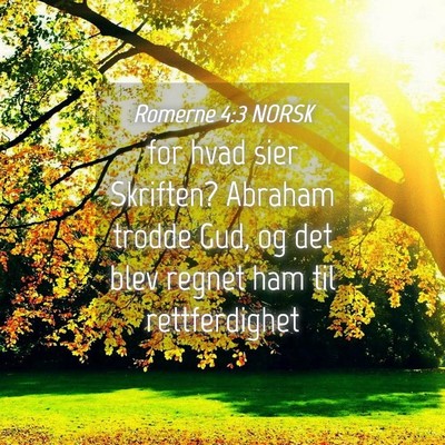 Picture 04 - Romerne 4:3 NORSK - for hvad sier Skriften? Abraham trodde Gud, og - Bible Verse Picture