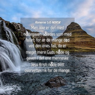 Picture 04 - Romerne 5:15 NORSK - Men ikke er det med nådegaven således som med - Bible Verse Picture